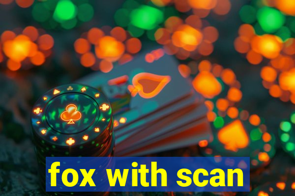 fox with scan